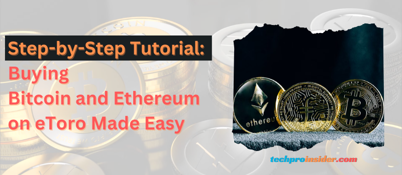 Step-by-Step Tutorial: Buying Bitcoin and Ethereum on eToro Made Easy